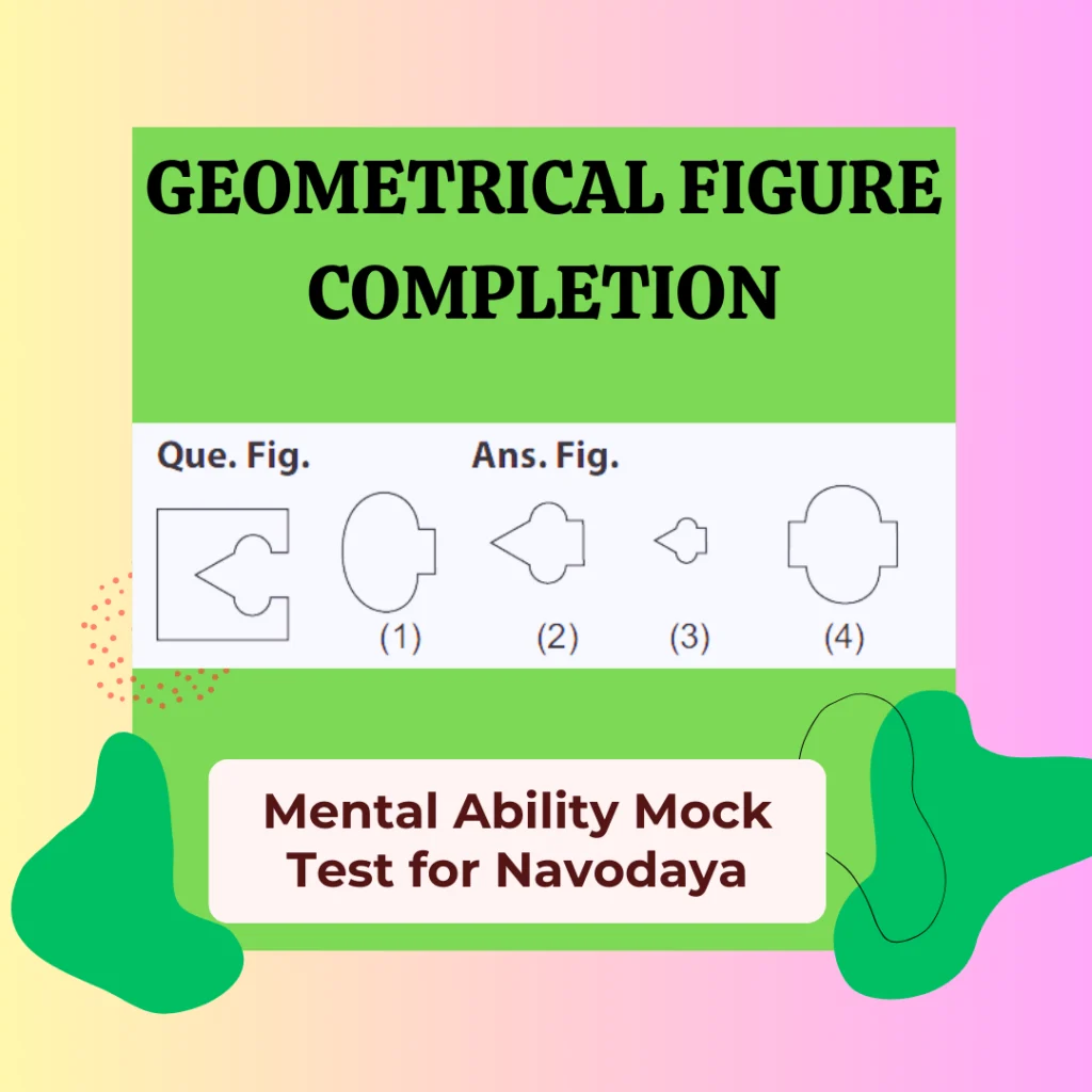 Geometrical Figure Completion-5 1 Geometrical figure completion,
Geometrical figure completion Mental Ability Mock test for Navodaya,
Navodaya Geometrical figure completion Mental Ability Mock Test ,